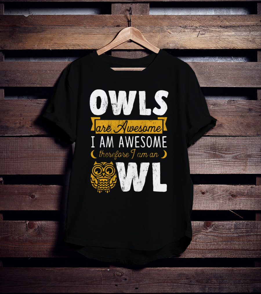 OWLS Are Awesome I AM AWESOME Therefore I Am An OWL T-Shirt