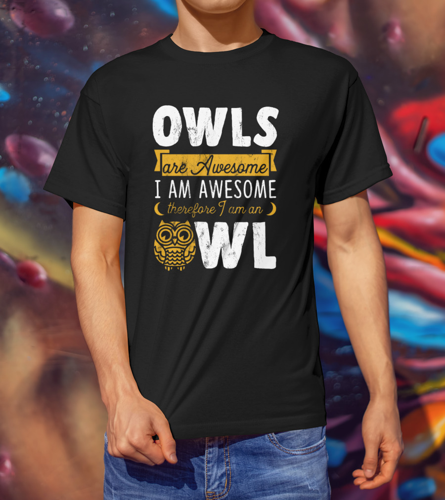 OWLS Are Awesome I AM AWESOME Therefore I Am An OWL T-Shirt