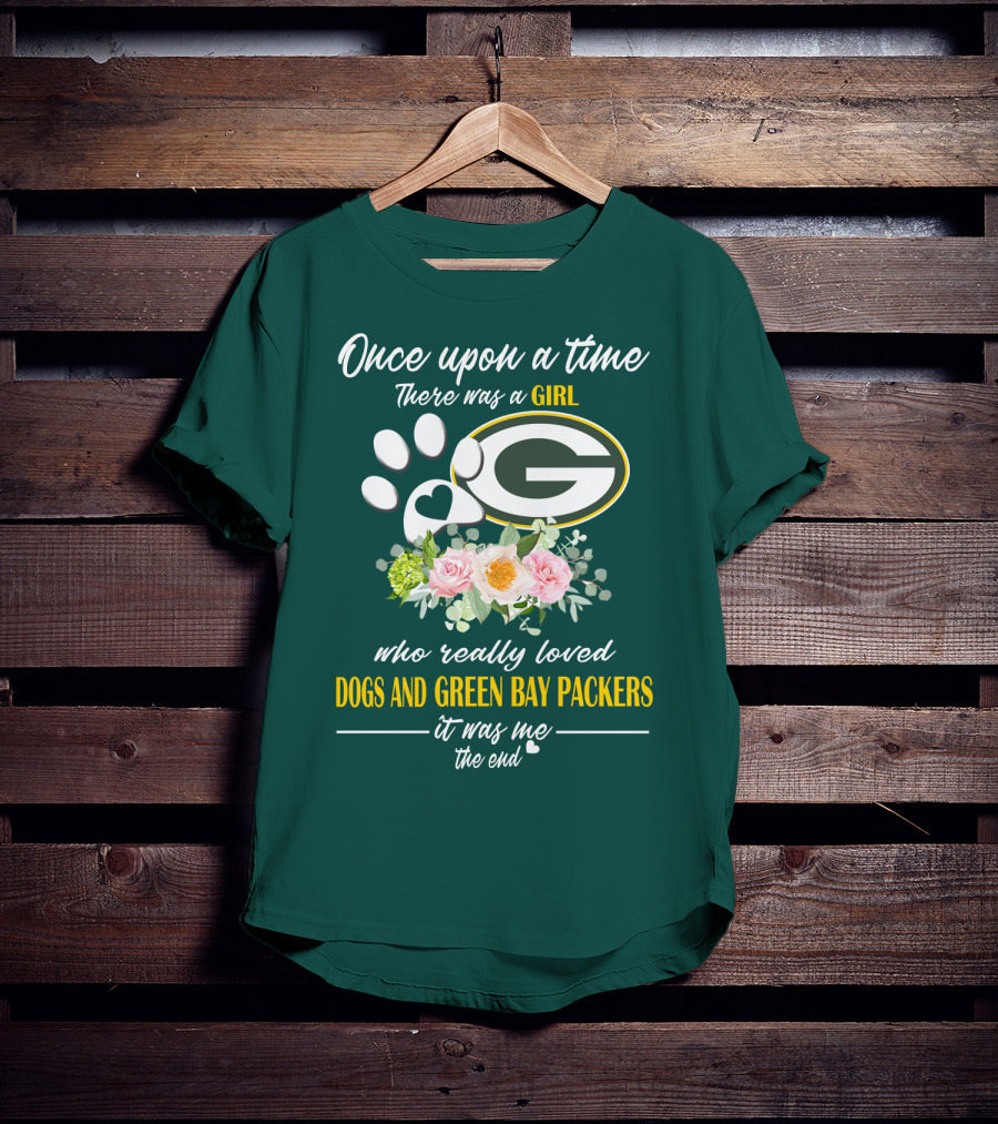 Once Upon A Time There Was A Girl Who Really Loved Dogs And Green Bay Packers It Was Me The End T-Shirt