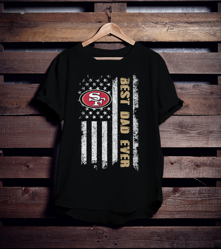 San Francisco 49ers Best Dad Ever American Flag T-Shirt
