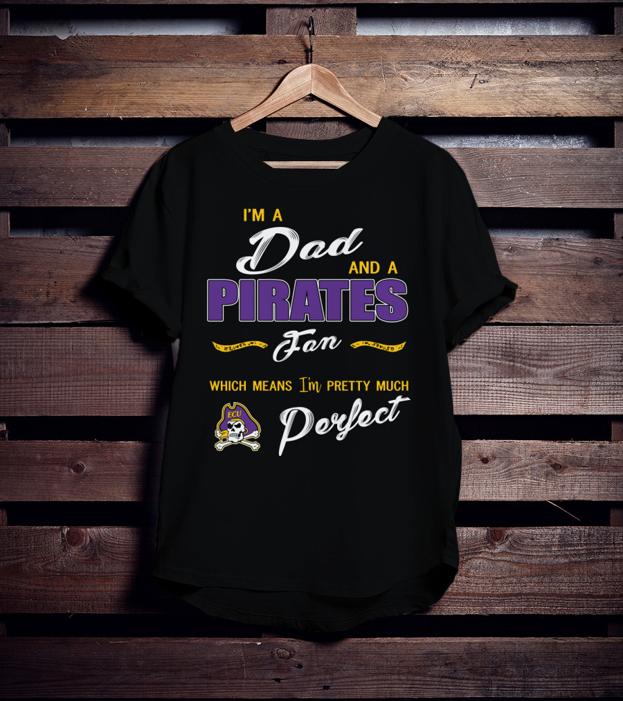 I'm A Dad And A Pirates Fan Which Means I'm Pretty Much Perfect Ecu T-Shirt