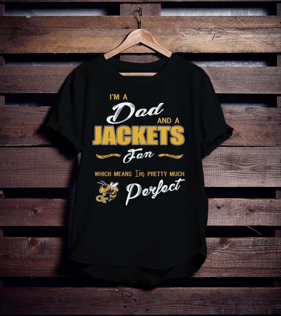 I'm A Dad And A Jackets Fan Which Means I'm Pretty Much Perfect T-Shirt