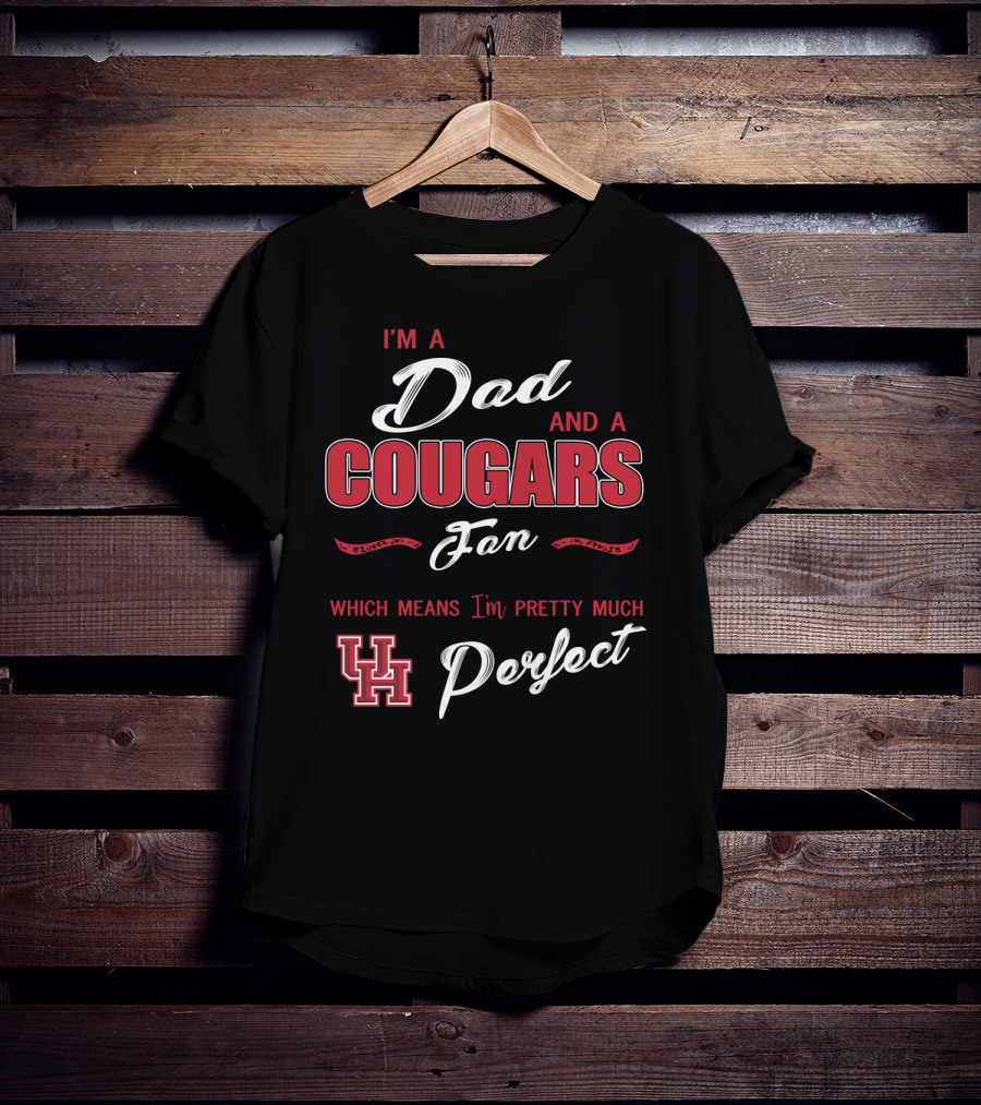 I'm A Dad And A Cougars Fan Which Means I'm Pretty Much Uh Perfect T-Shirt