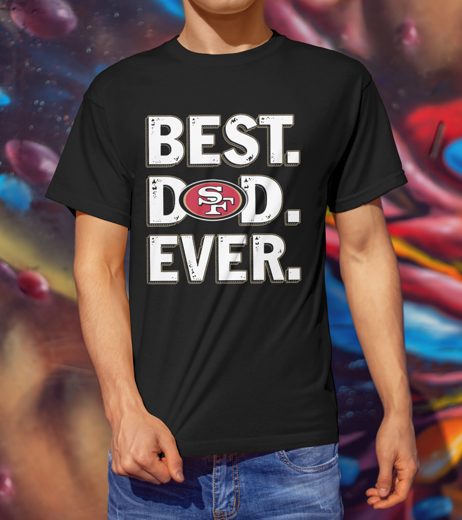 Best Dad Ever Sf 49ers T-Shirt