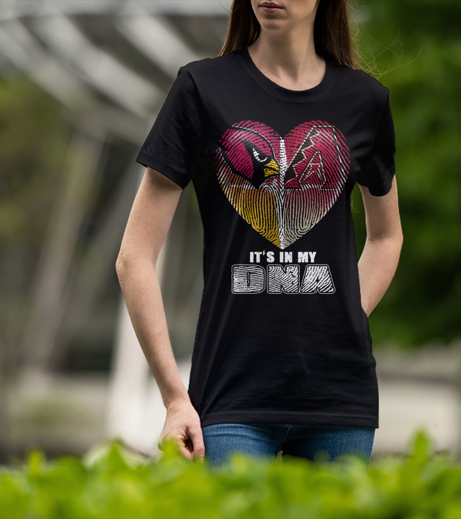 Arizona Cardinals And Arizona Diamondbacks Heart It's In My Dna T-Shirt
