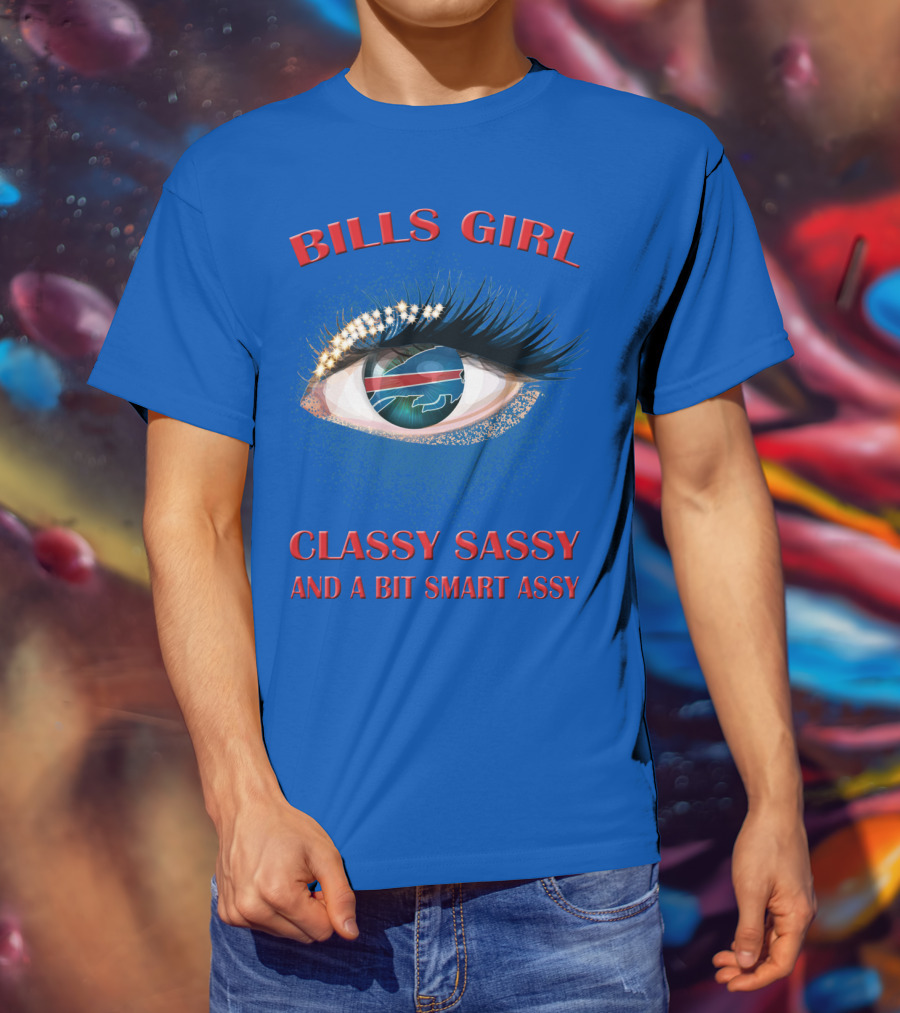 Bills Girl Classy Sassy And A Bit Smart Assy T-Shirt