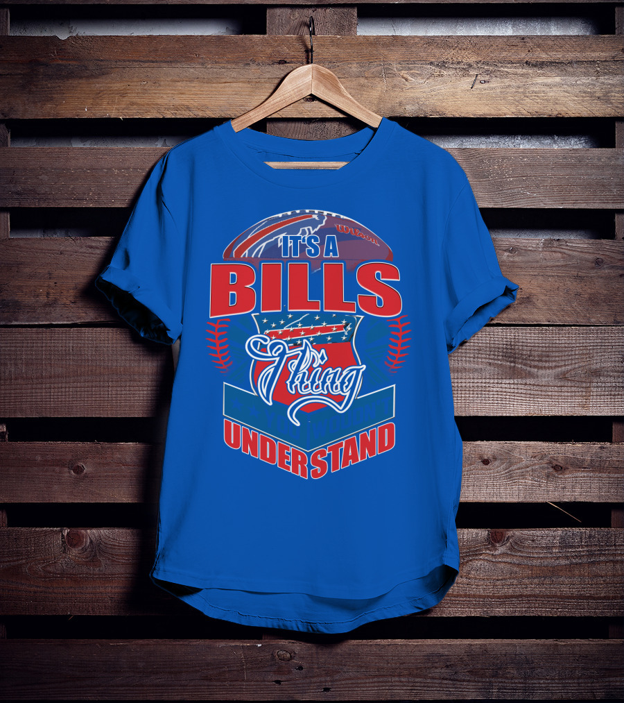 It's A Bills Thing You Wouldn't Understand T-Shirt
