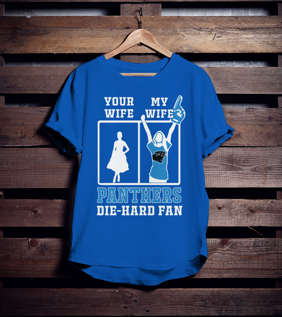 Your Wife My Wife Panthers Die-Hard Fan T-Shirt