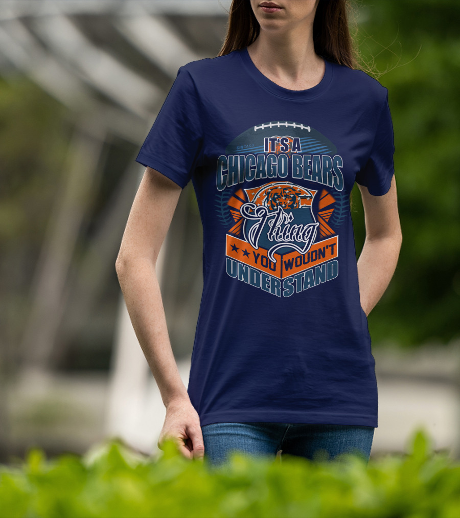 It's A Chicago Bears Thing You Wouldn't Understand T-Shirt