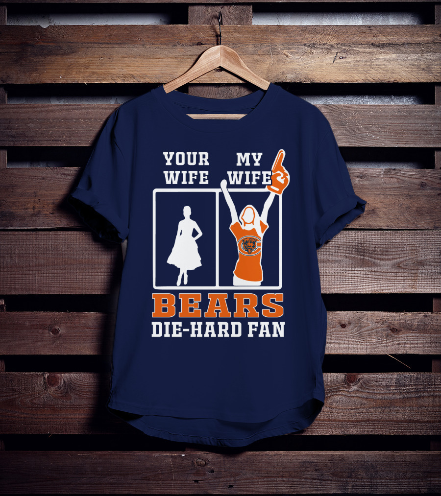 Your Wife My Wife Bears Die-Hard Fan T-Shirt