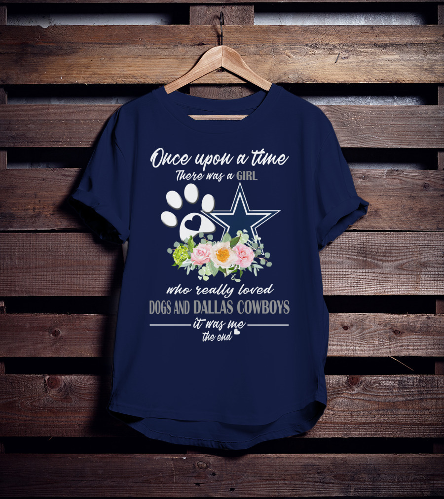 Once Upon A Time There Was A Girl Who Really Loved Dogs And Dallas Cowboys It Was Me The End T-Shirt