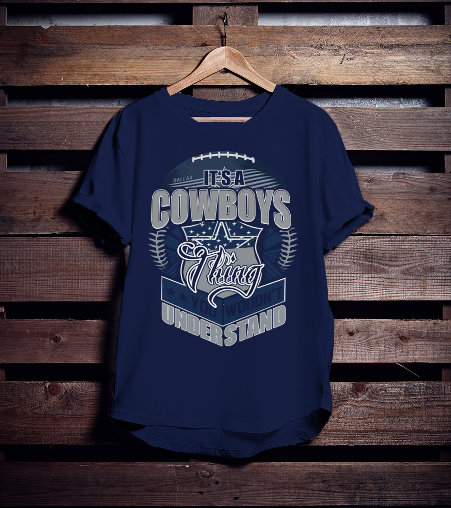 Dallas Cowboys It's A Cowboys Thing You Wouldn't Understand T-Shirt