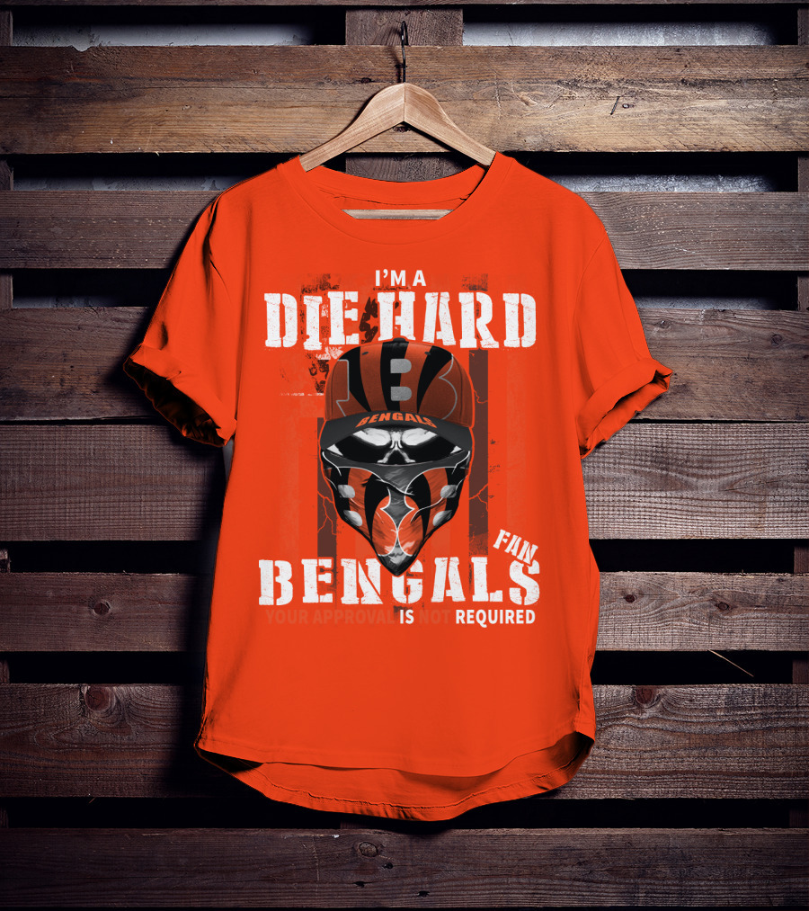 I'm A Die Hard Bengals Fan Approval Not Required T-Shirt