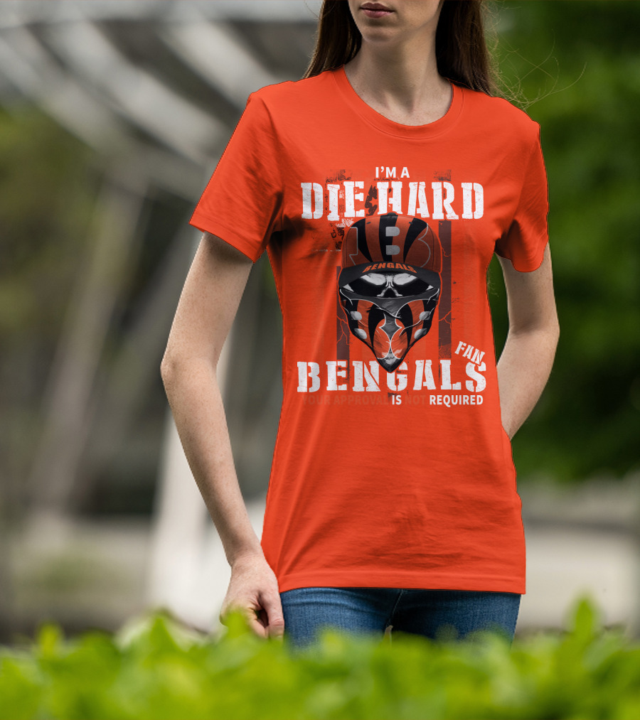 I'm A Die Hard Bengals Fan Approval Not Required T-Shirt