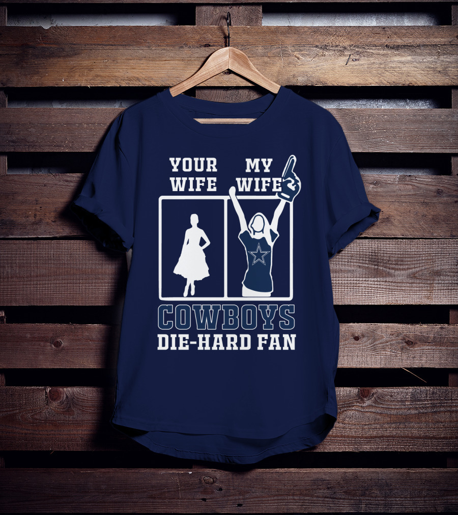 Your Wife My Wife Cowboys Die-Hard Fan T-Shirt