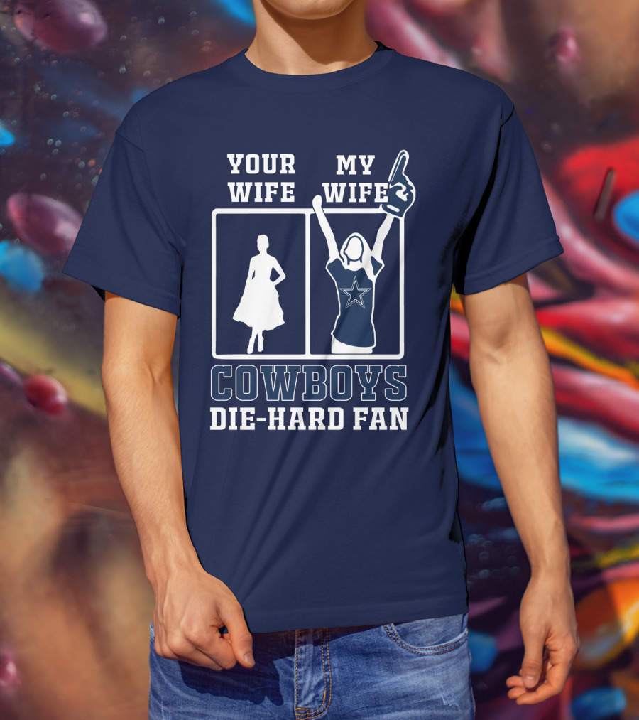 Your Wife My Wife Cowboys Die-Hard Fan T-Shirt