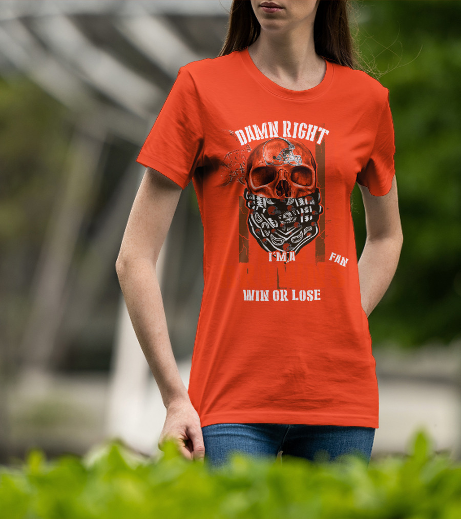 Damn Right I'm A Cleveland Browns Fan Win Or Lose T-Shirt