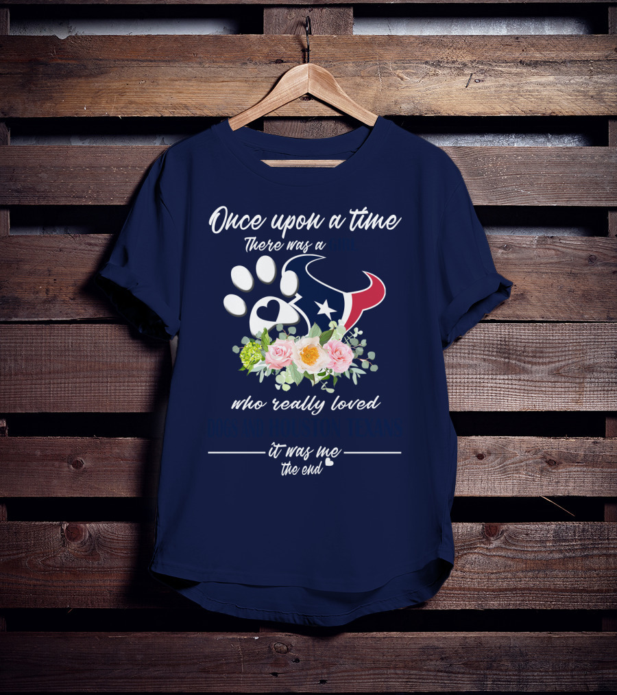 Once Upon A Time There Was A Girl Who Really Loved Dogs And Houston Texans It Was Me The End T-Shirt