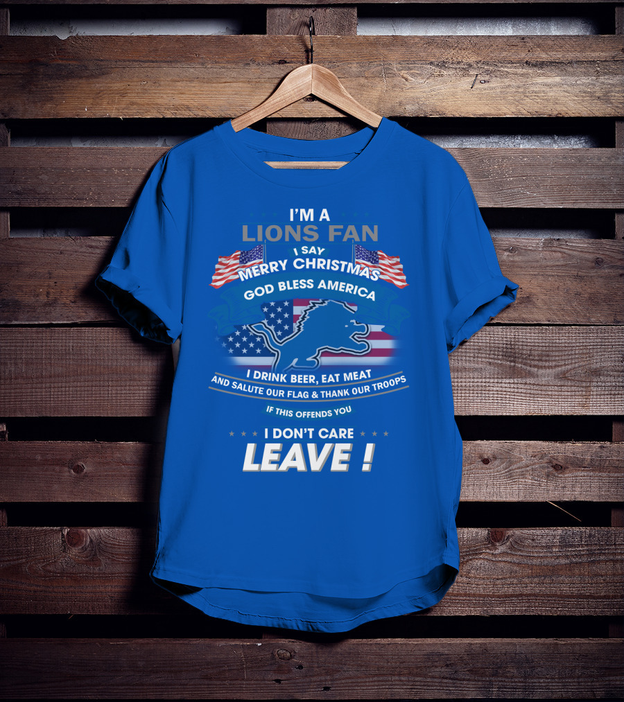 I'm A Lions Fan God Bless America Merry Christmas Leave T-Shirt