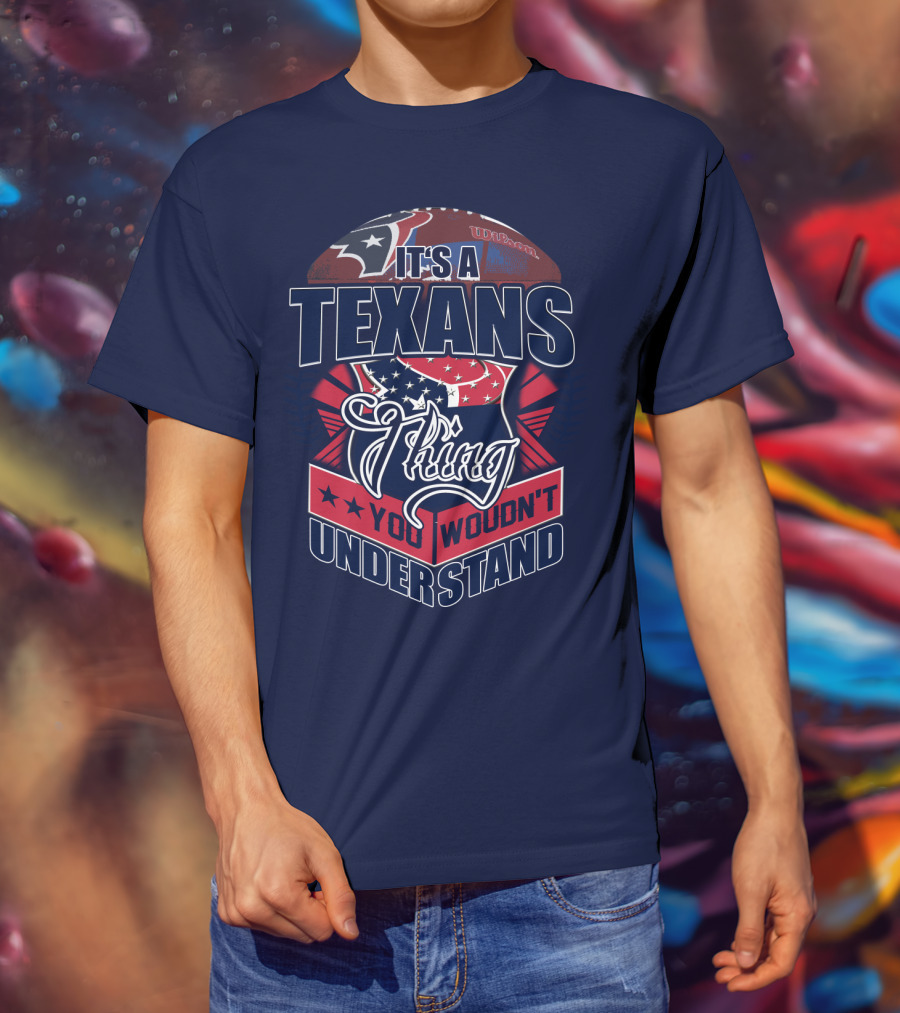 It's A Texans Thing You Wouldn't Understand Houston Texans T-Shirt