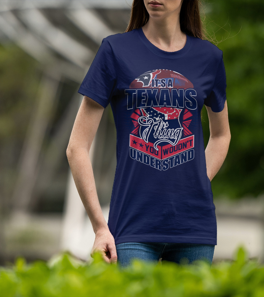 It's A Texans Thing You Wouldn't Understand Houston Texans T-Shirt