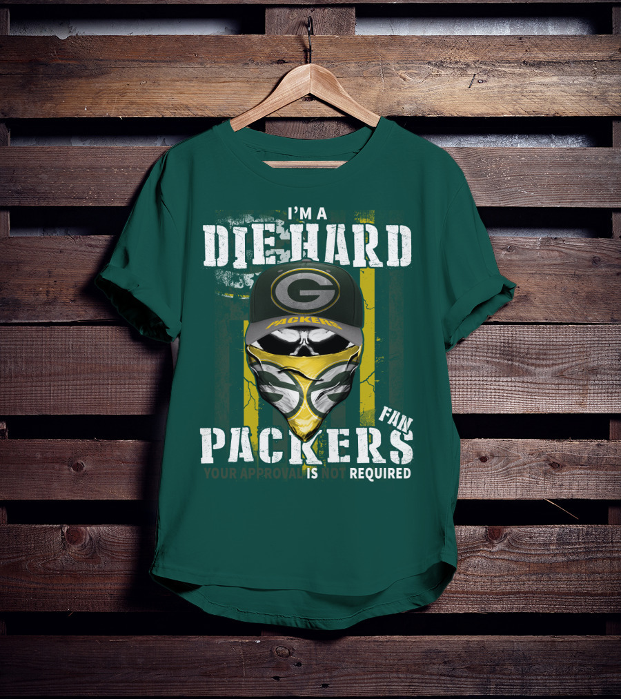 I'm A Diehard Packers Fan Your Approval Is Not Required T-Shirt