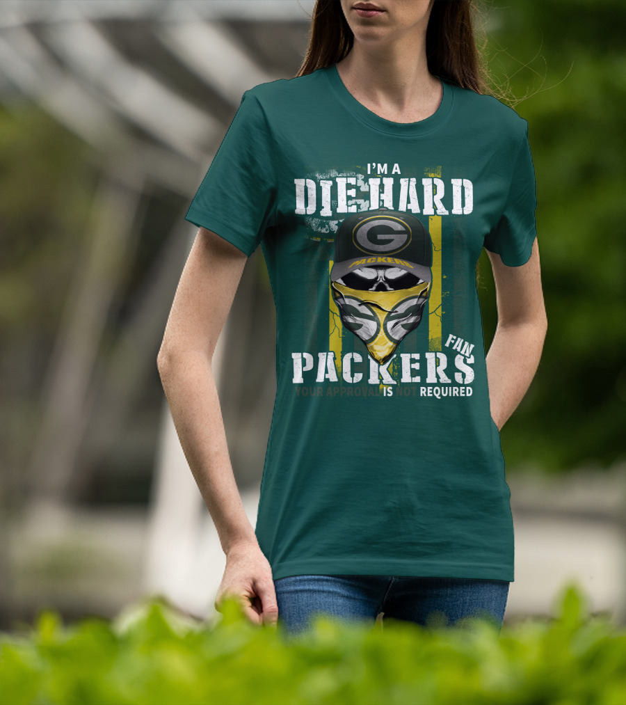 I'm A Diehard Packers Fan Your Approval Is Not Required T-Shirt