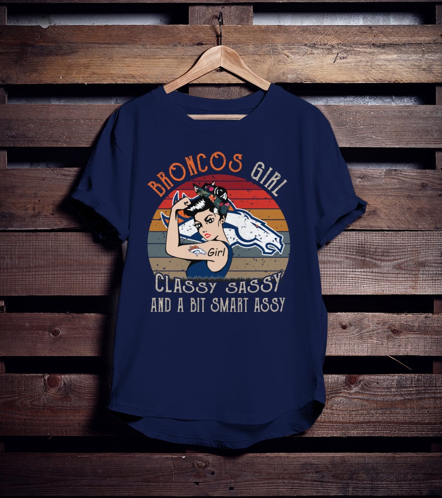 Broncos Girl Classy Sassy And A Bit Smart Assy T-Shirt