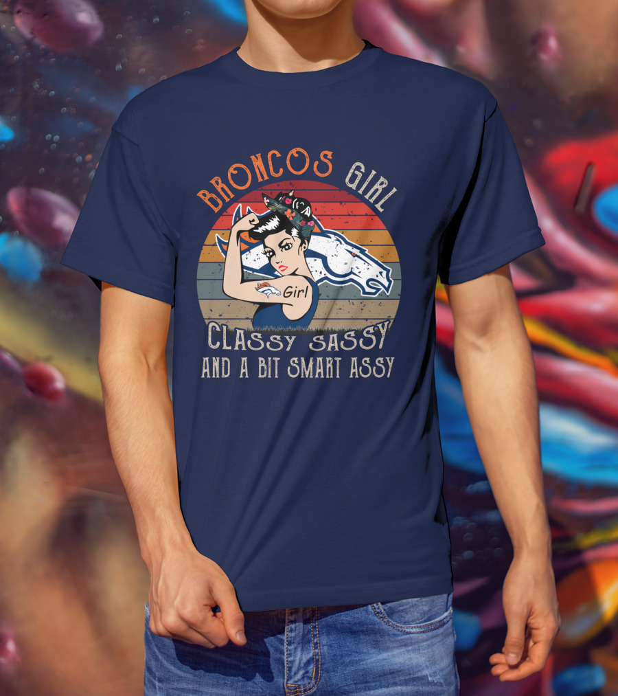 Broncos Girl Classy Sassy And A Bit Smart Assy T-Shirt
