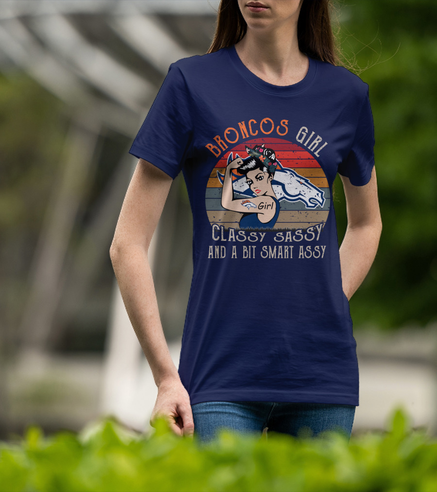 Broncos Girl Classy Sassy And A Bit Smart Assy T-Shirt