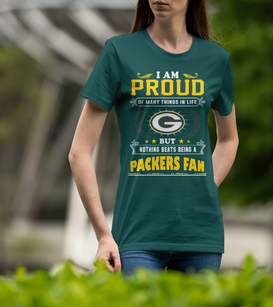 I Am Proud Of Many Things In Life But Nothing Beats Being A Packers Fan T-Shirt