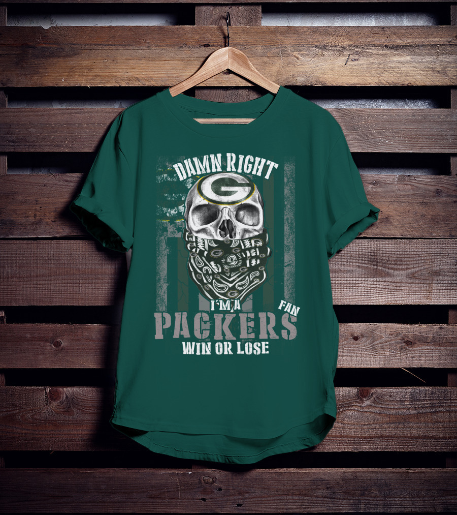 Damn Right I'm A Packers Fan Win Or Lose T-Shirt