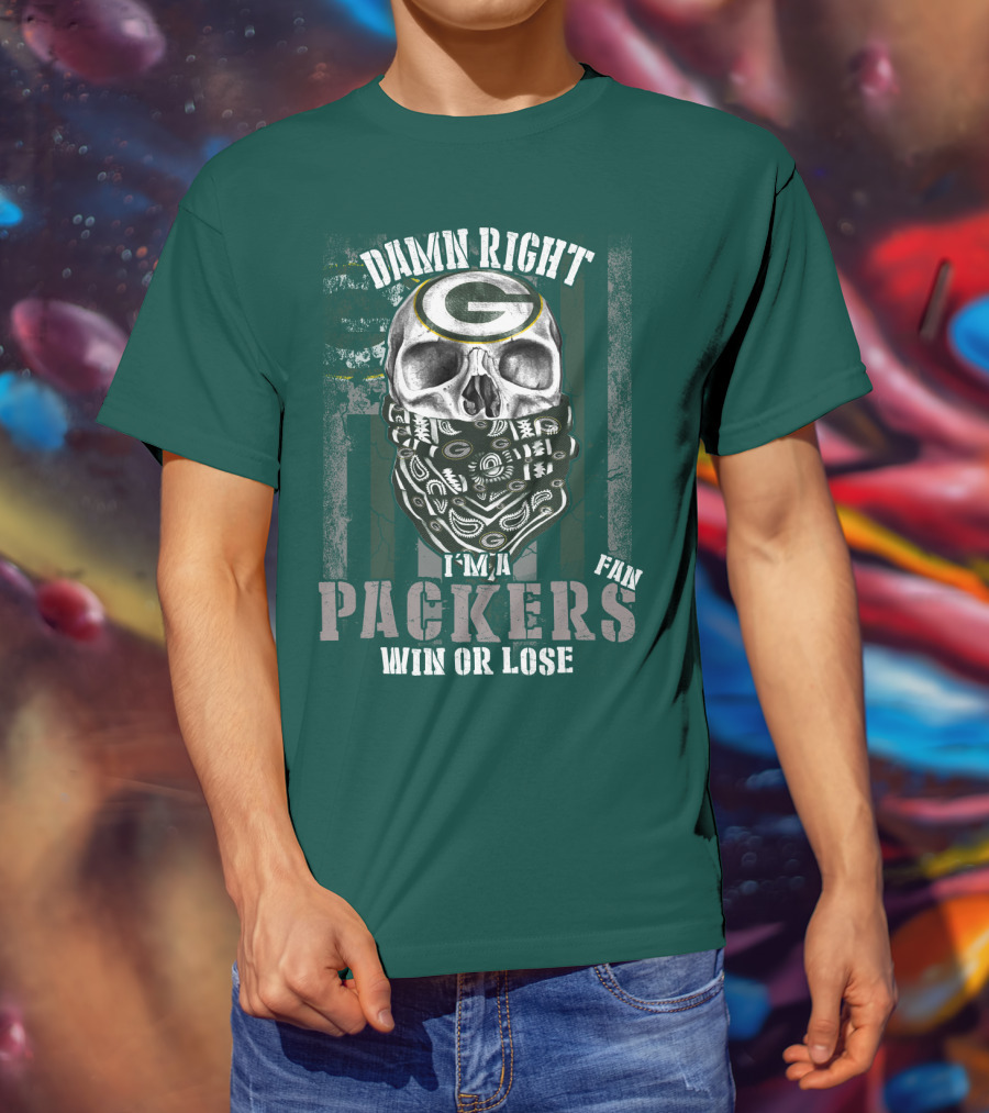 Damn Right I'm A Packers Fan Win Or Lose T-Shirt