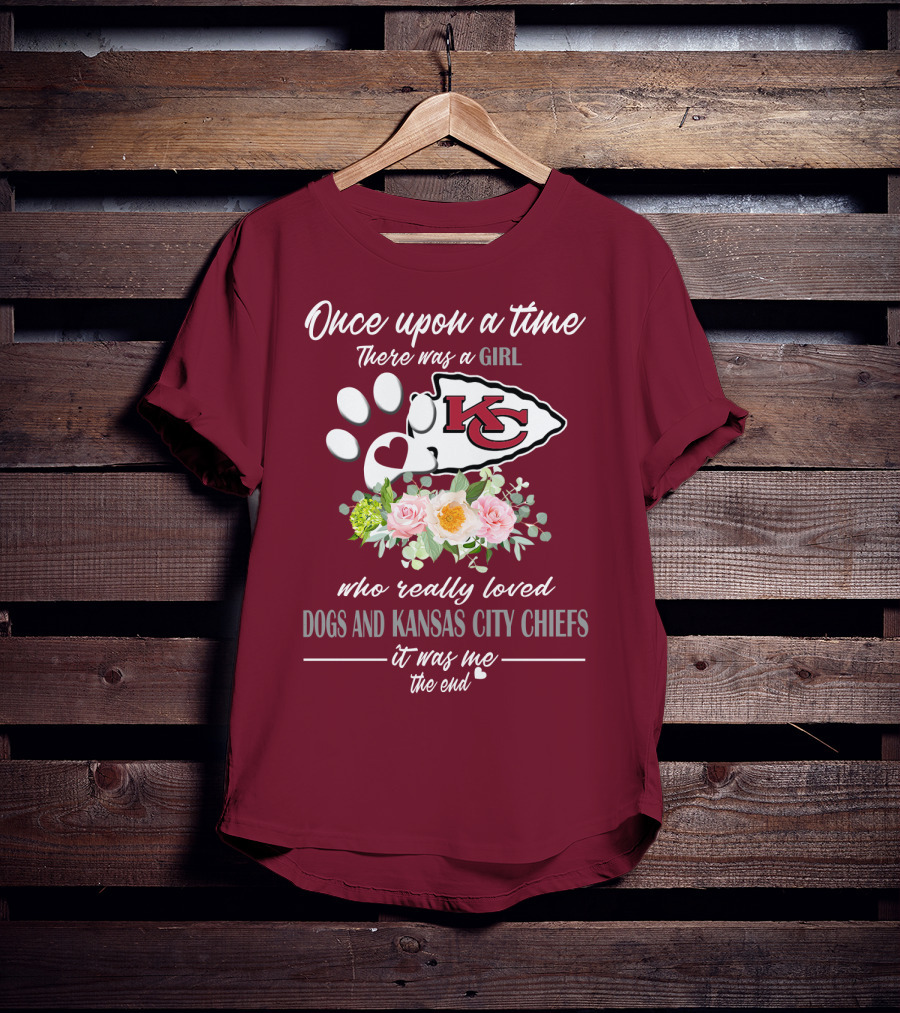 Once Upon A Time There Was A Girl Who Really Loved Dogs And Kansas City Chiefs It Was Me The End T-Shirt