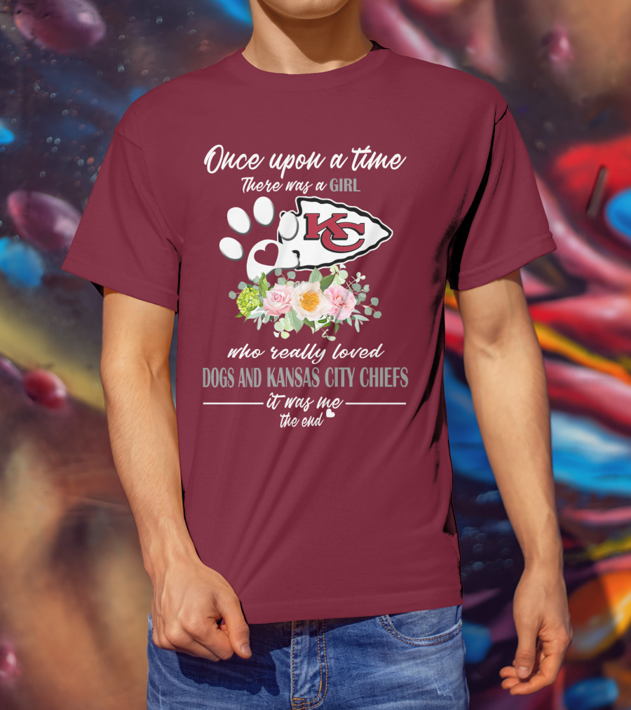 Once Upon A Time There Was A Girl Who Really Loved Dogs And Kansas City Chiefs It Was Me The End T-Shirt