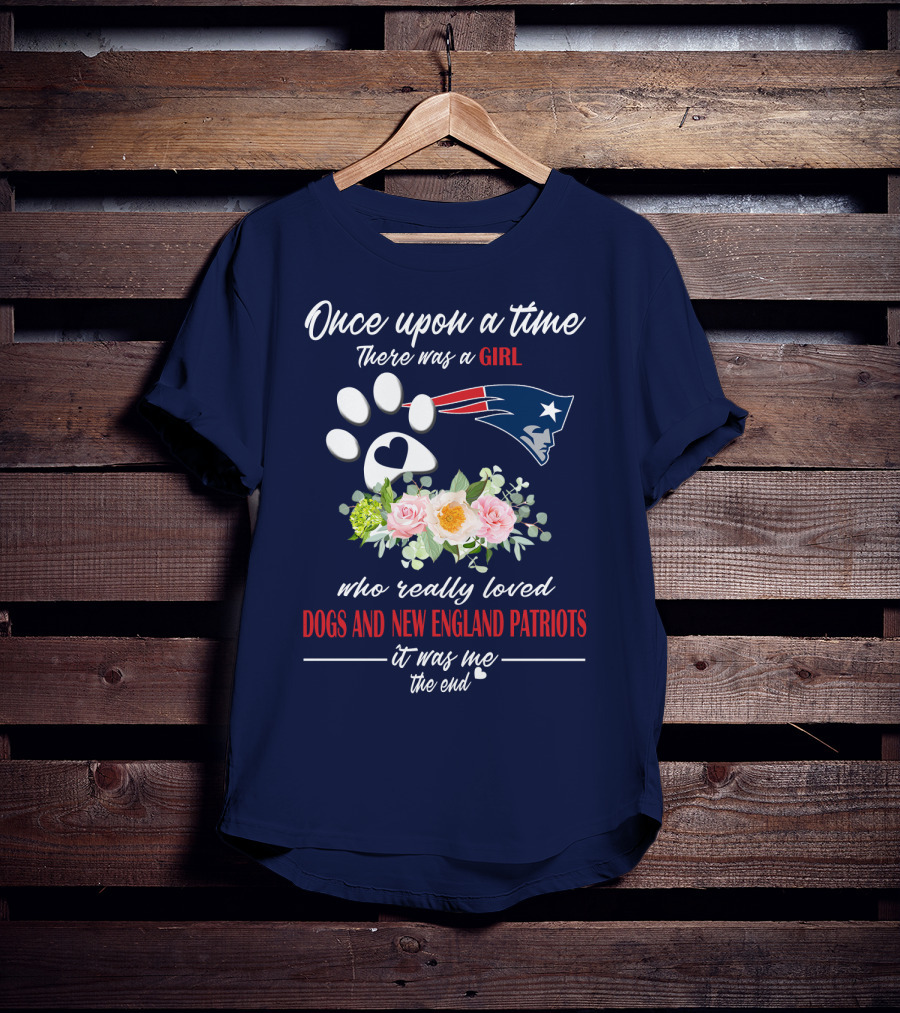 Once Upon A Time There Was A Girl Who Really Loved Dogs And New England Patriots T-Shirt