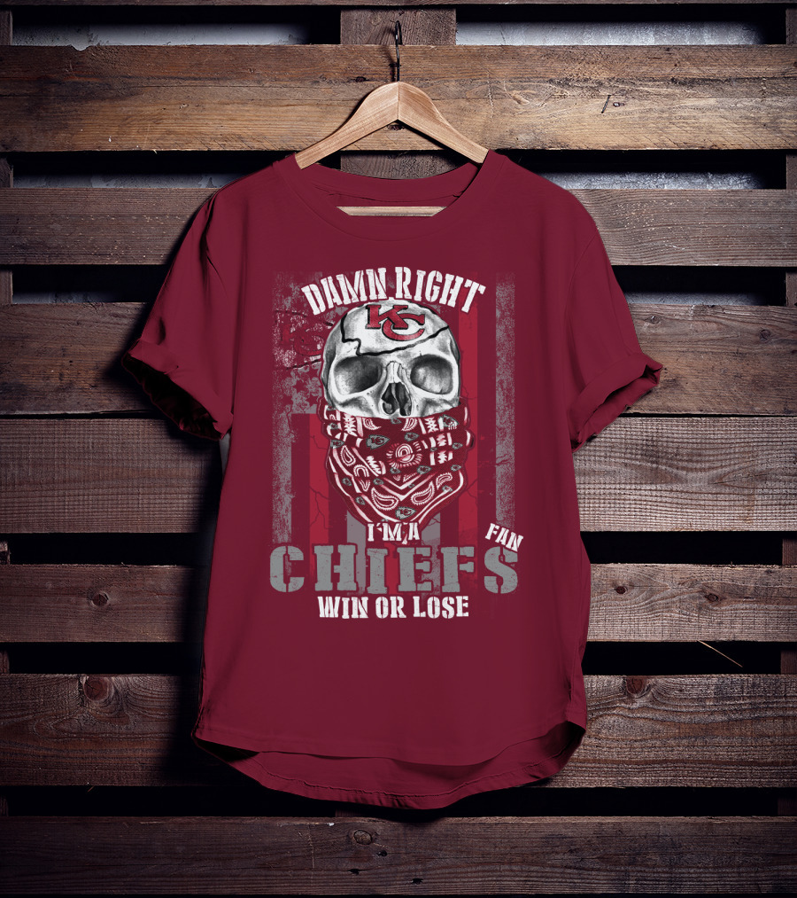 Damn Right I'm A Kansas City Chiefs Fan Win Or Lose T-Shirt