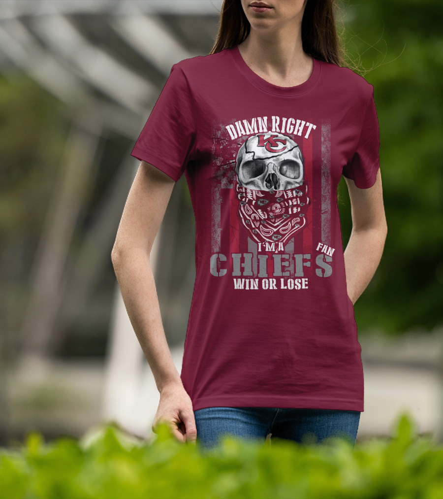 Damn Right I'm A Kansas City Chiefs Fan Win Or Lose T-Shirt