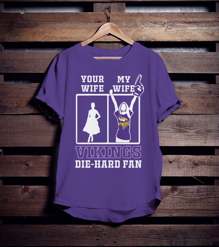 Your Wife Vikings My Wife Die-Hard Fan T-Shirt
