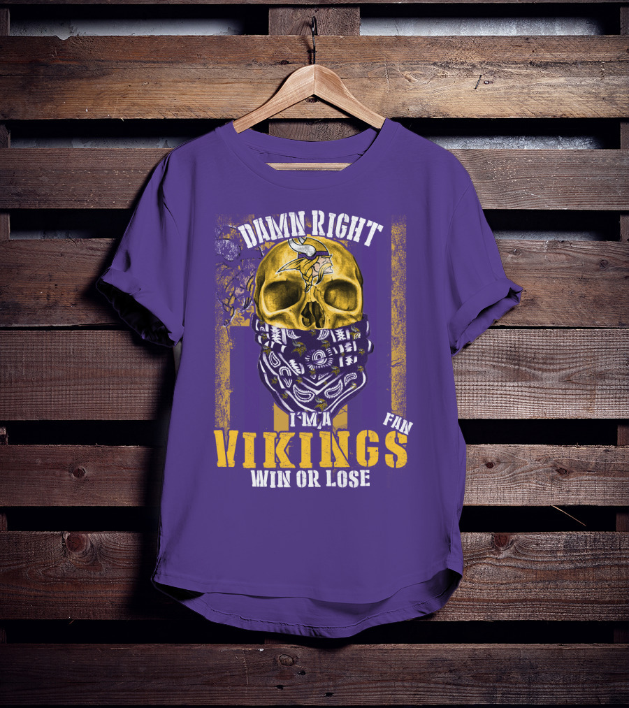 Damn Right I'm A Minnesota Vikings Fan Win Or Lose T-Shirt
