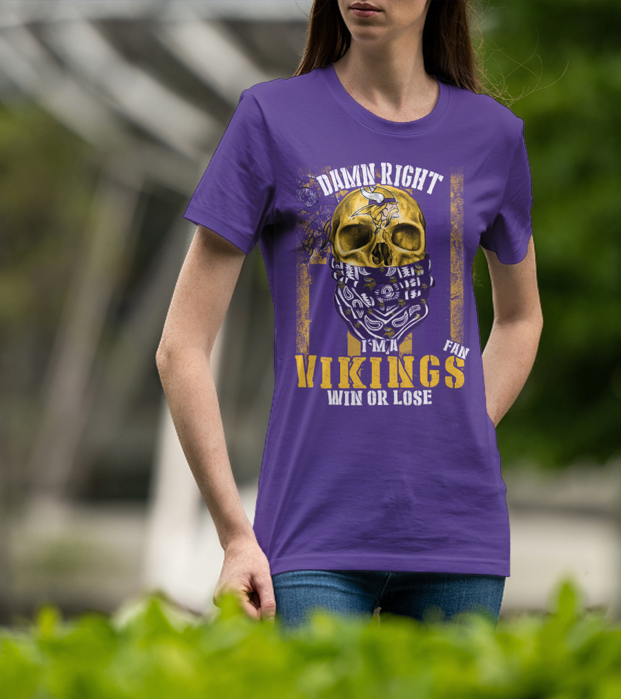Damn Right I'm A Minnesota Vikings Fan Win Or Lose T-Shirt