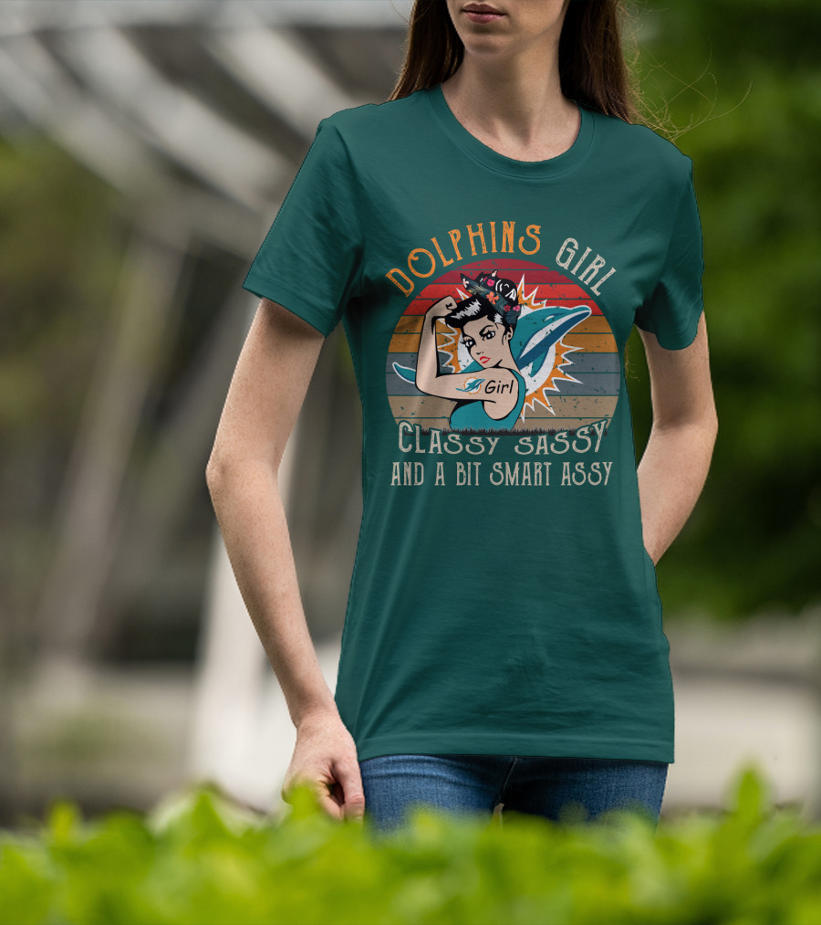 Dolphins Girl Classy Sassy And A Bit Smart Assy Miami Dolphins T-Shirt