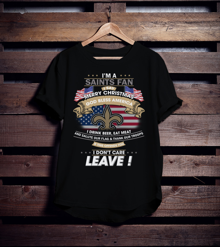 I'm A Saints Fan Merry Christmas God Bless America Salute Our Flag Thank Our Troops Leave T-Shirt