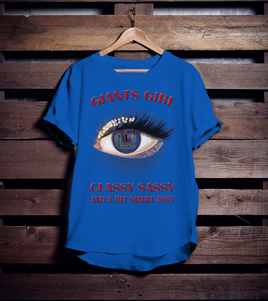 Giants Girl Classy Sassy And A Bit Smart Assy Ny Logo Eye T-Shirt