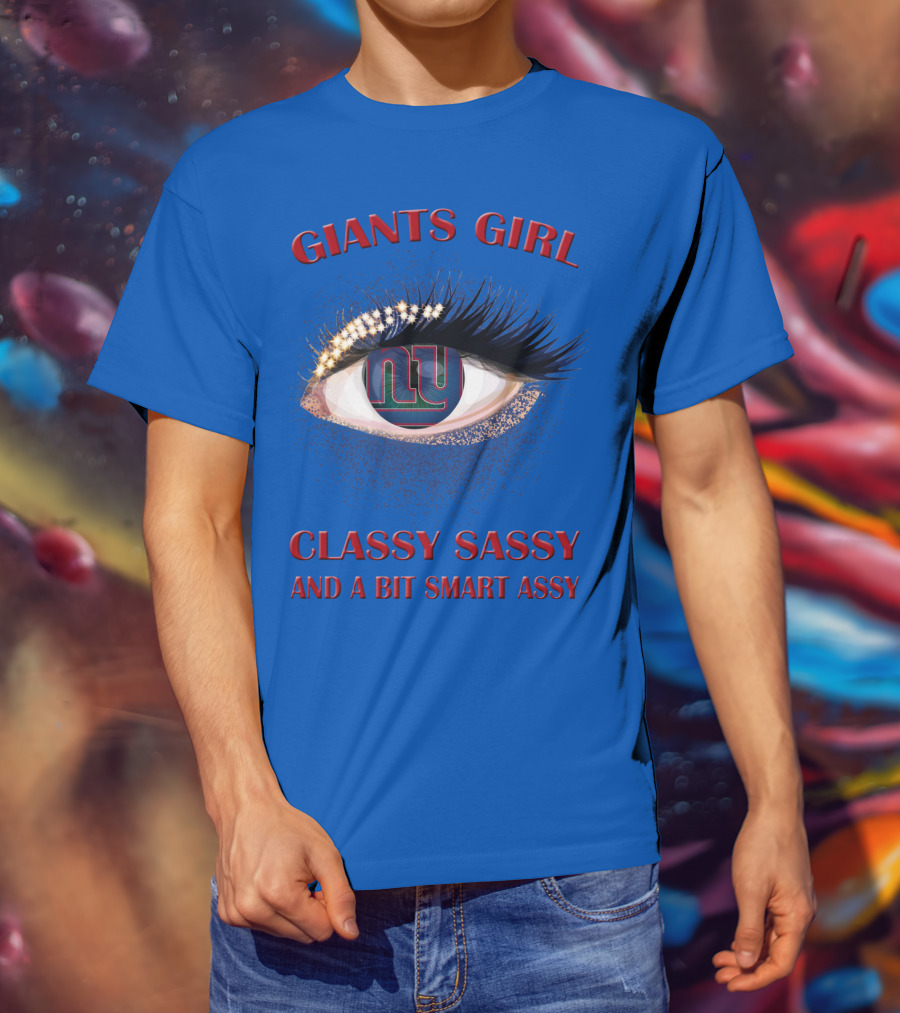 Giants Girl Classy Sassy And A Bit Smart Assy Ny Logo Eye T-Shirt