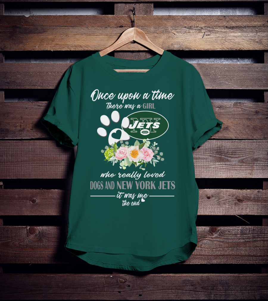 Once Upon A Time There Was A Girl Who Really Loved Dogs And New York Jets It Was Me The End T-Shirt