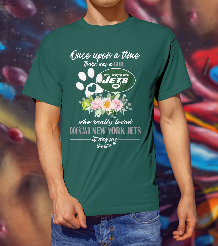 Once Upon A Time There Was A Girl Who Really Loved Dogs And New York Jets It Was Me The End T-Shirt