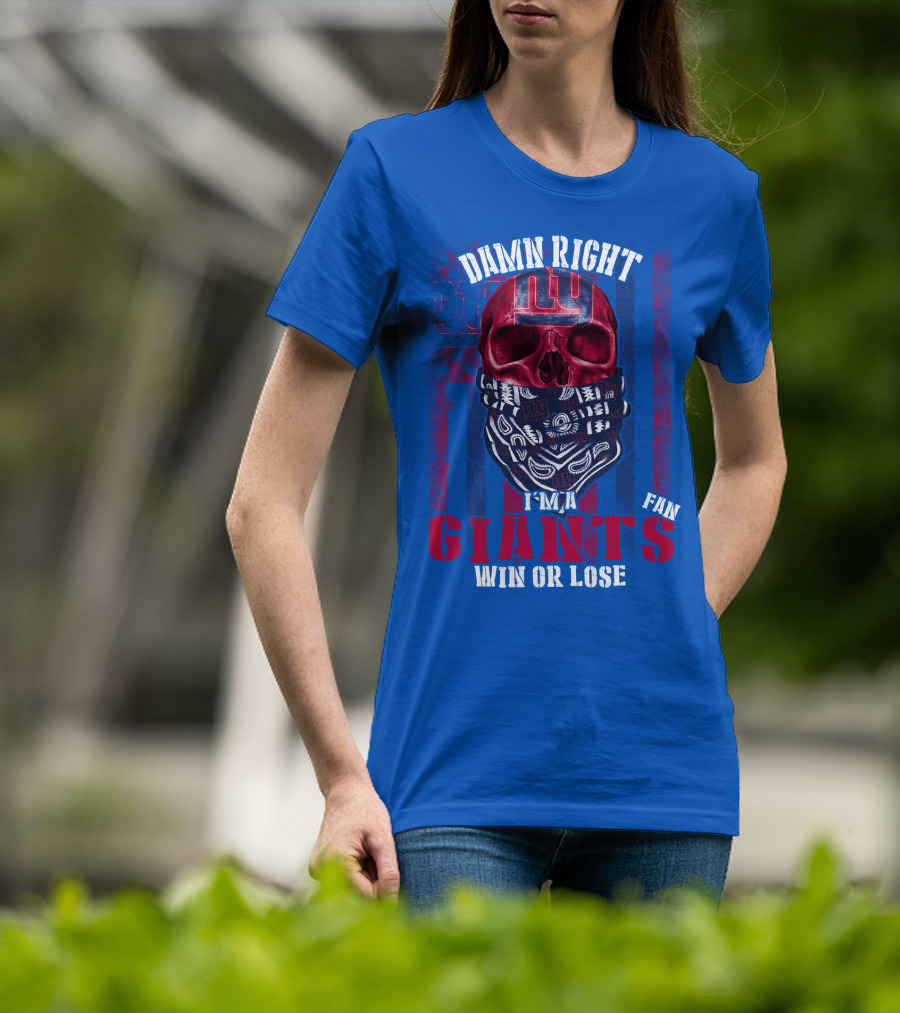 Damn Right I'm A Newyork Giants Fan Win Or Lose T-Shirt