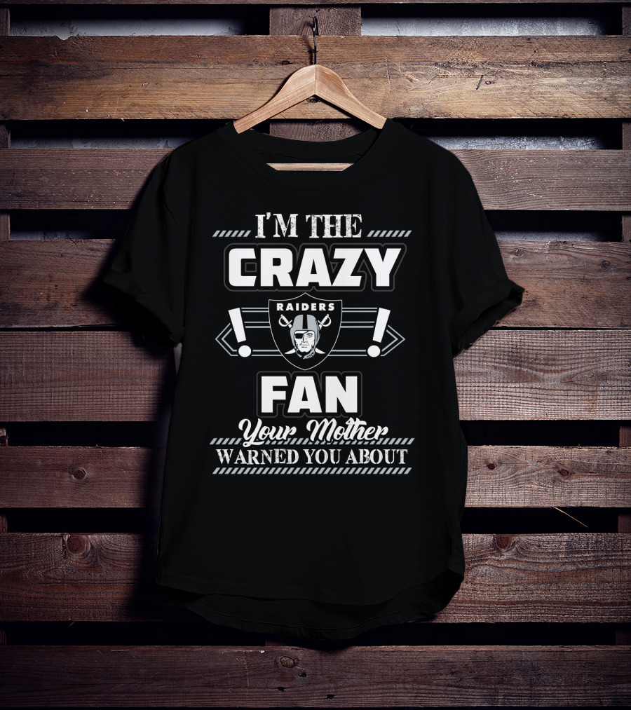 I'm The Crazy Raiders Fan Your Mother Warned You About T-Shirt