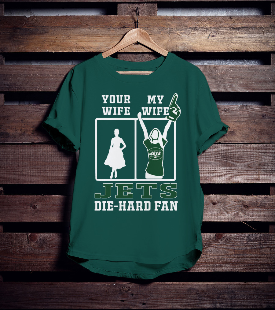 Your Wife My Wife Jets Die-Hard Fan T-Shirt